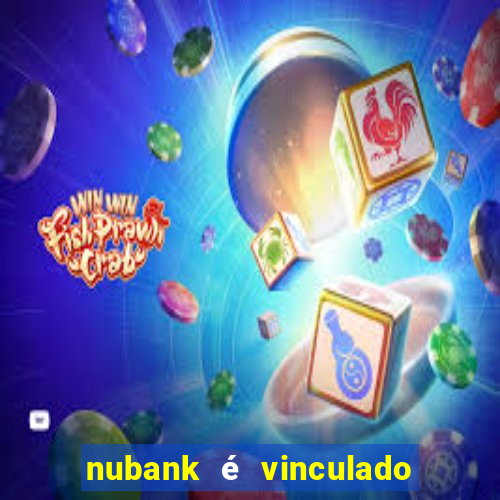 nubank é vinculado a qual banco